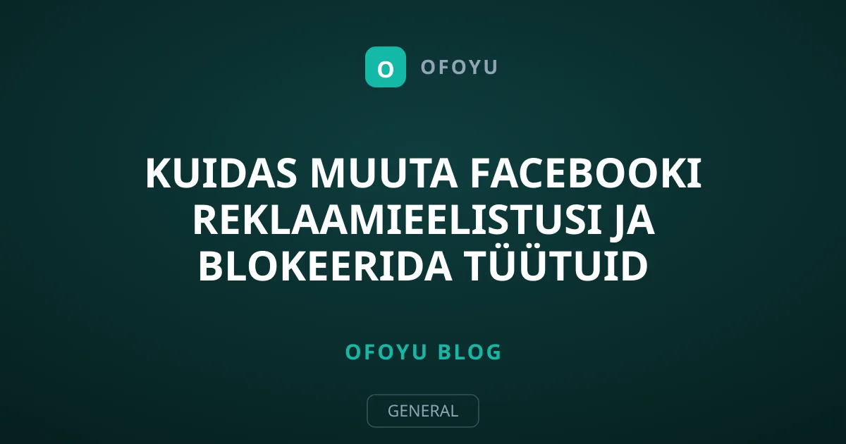 Kuidas muuta Facebooki reklaamieelistusi ja blokeerida tüütuid reklaame
